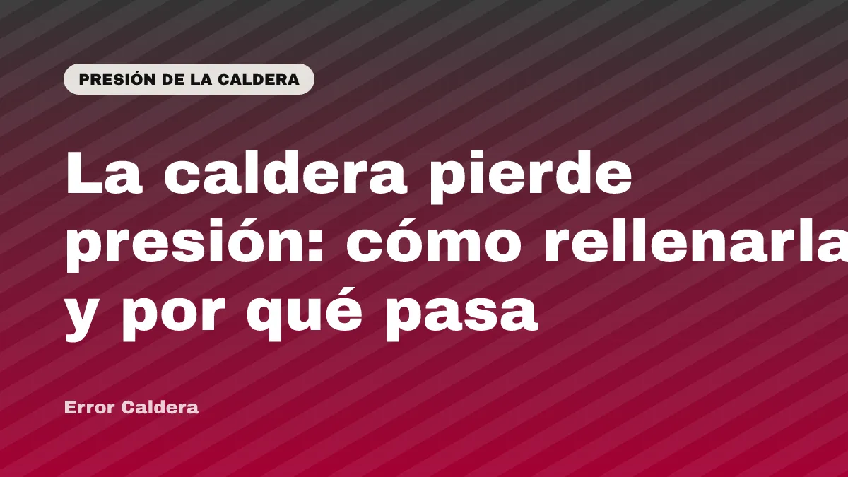 La caldera pierde presión: cómo rellenarla y por qué pasa
